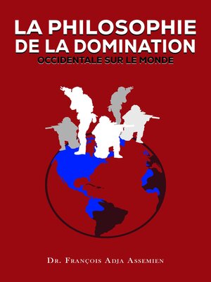 cover image of LA PHILOSOPHIE DE LA DOMINATION OCCIDENTALE SUR LE MONDE